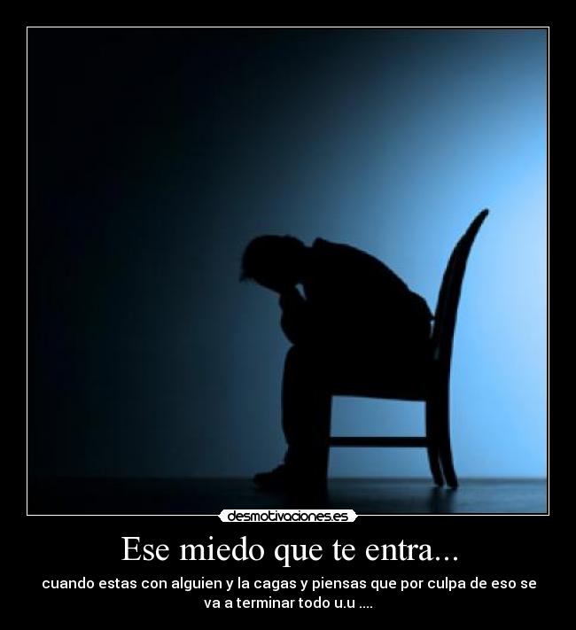 Ese miedo que te entra... -