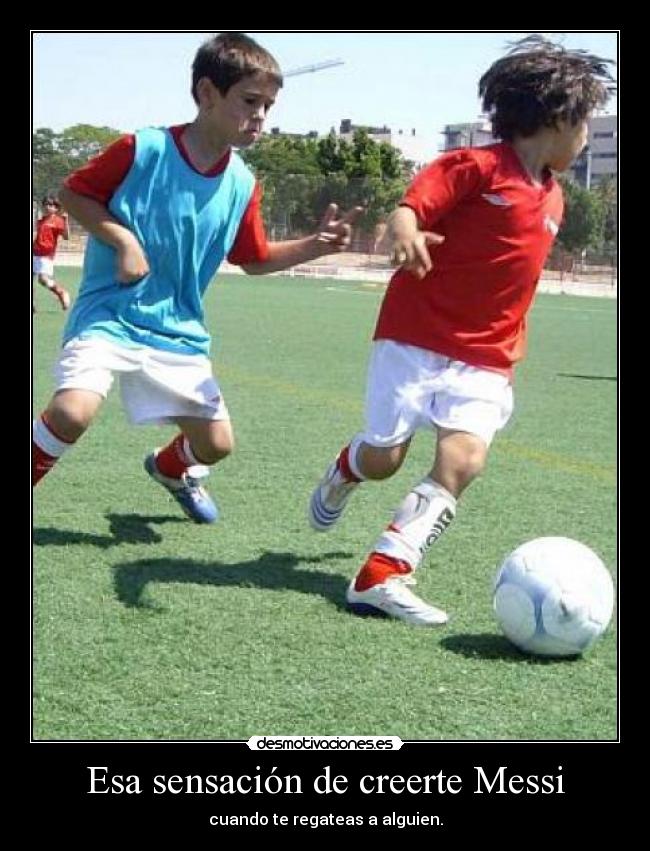 Esa sensación de creerte Messi -