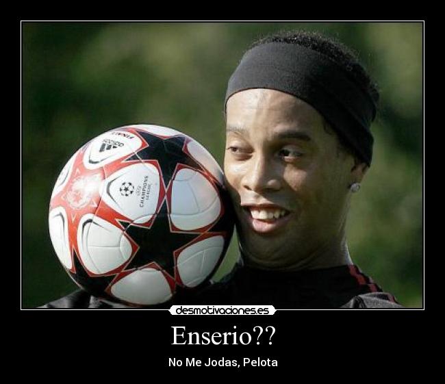 Enserio?? - No Me Jodas, Pelota