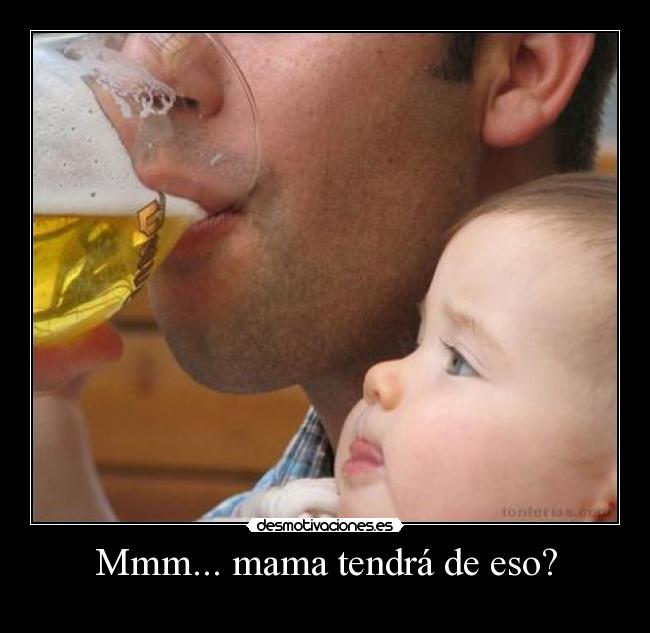 carteles bebe-cerveza-mama-eso desmotivaciones