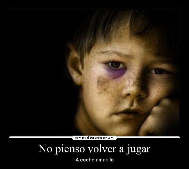 No pienso volver a jugar - A coche amarillo