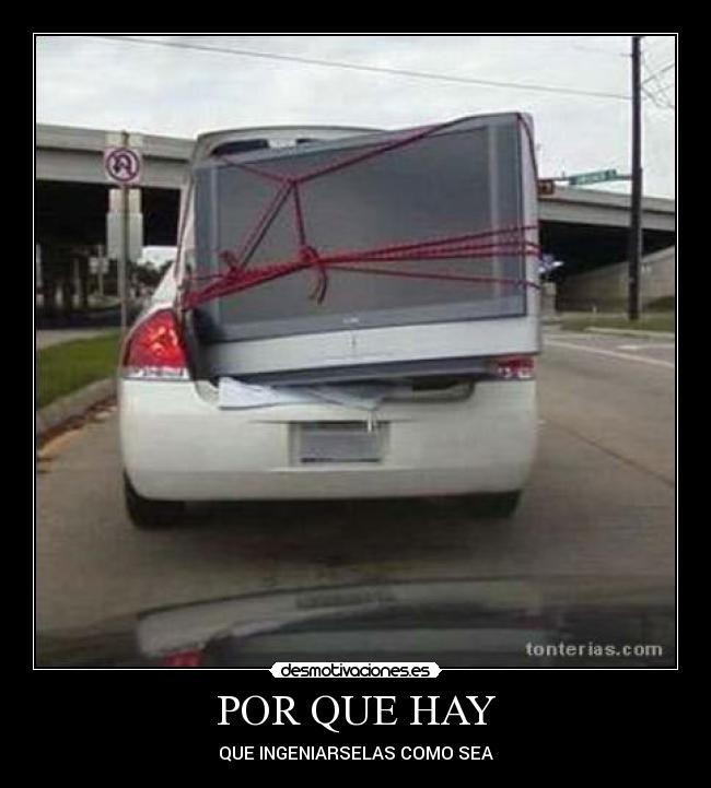 POR QUE HAY - QUE INGENIARSELAS COMO SEA