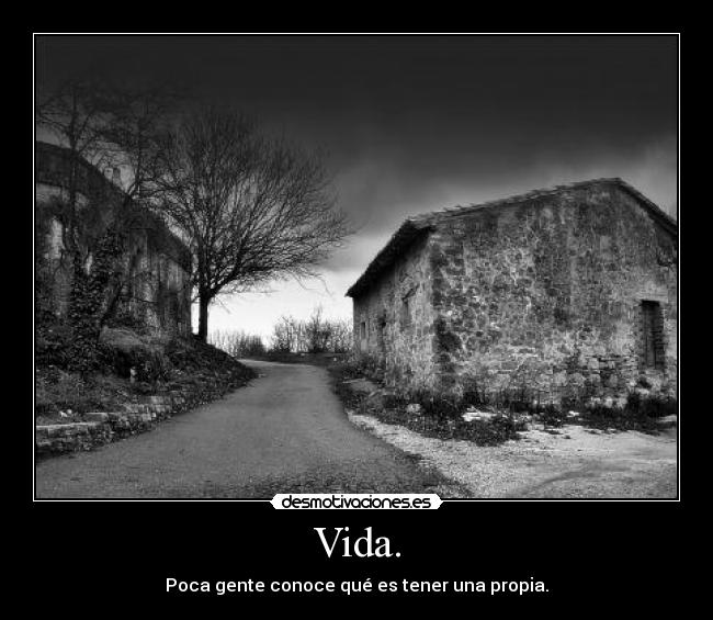 Vida. - Poca gente conoce qué es tener una propia.