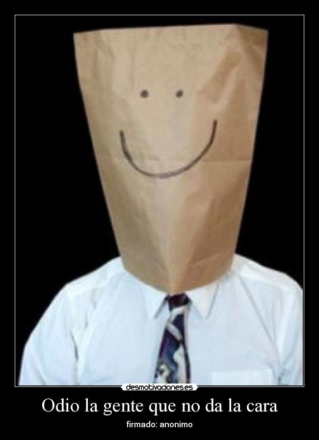 Odio la gente que no da la cara - 