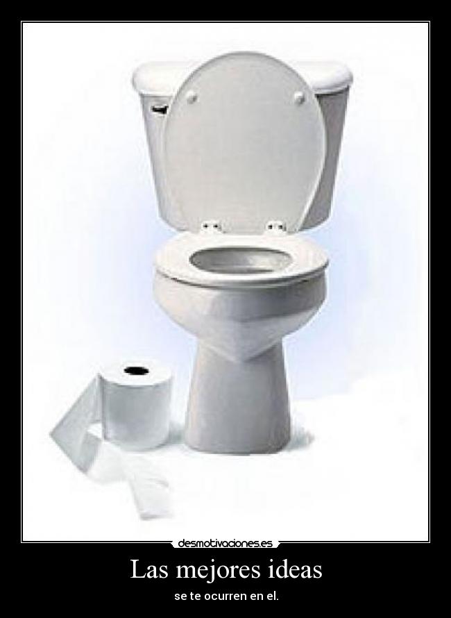 Las mejores ideas - se te ocurren en el.