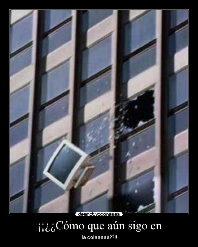¡¡¿¿Cómo que aún sigo en -
