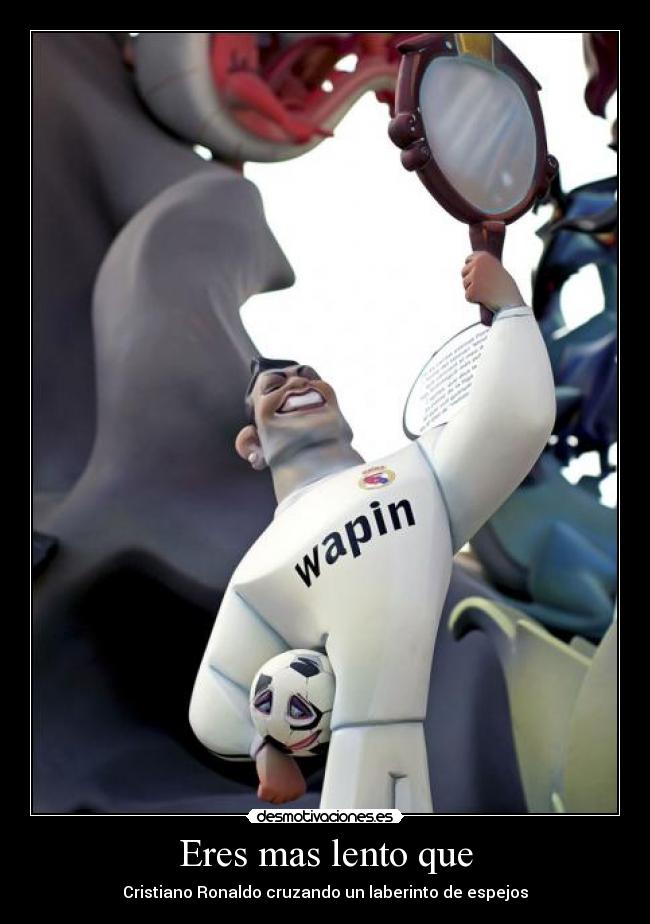 Eres mas lento que -