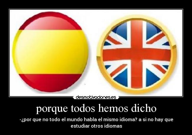 porque todos hemos dicho -