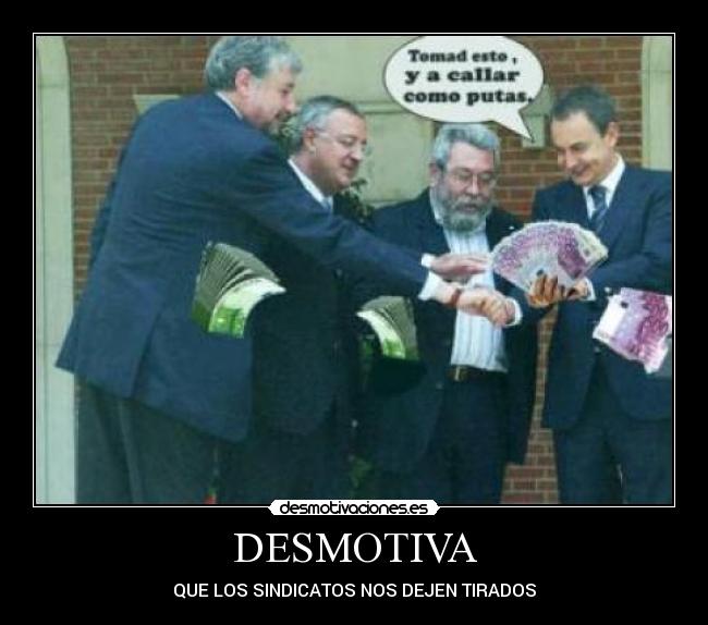 DESMOTIVA - QUE LOS SINDICATOS NOS DEJEN TIRADOS