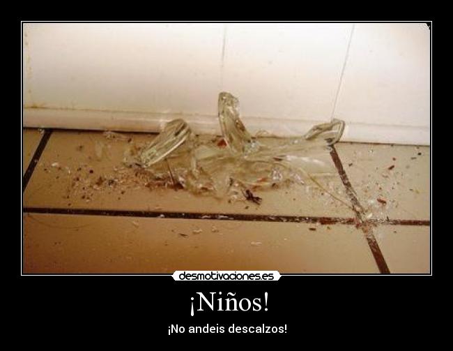 ¡Niños! - ¡No andeis descalzos!