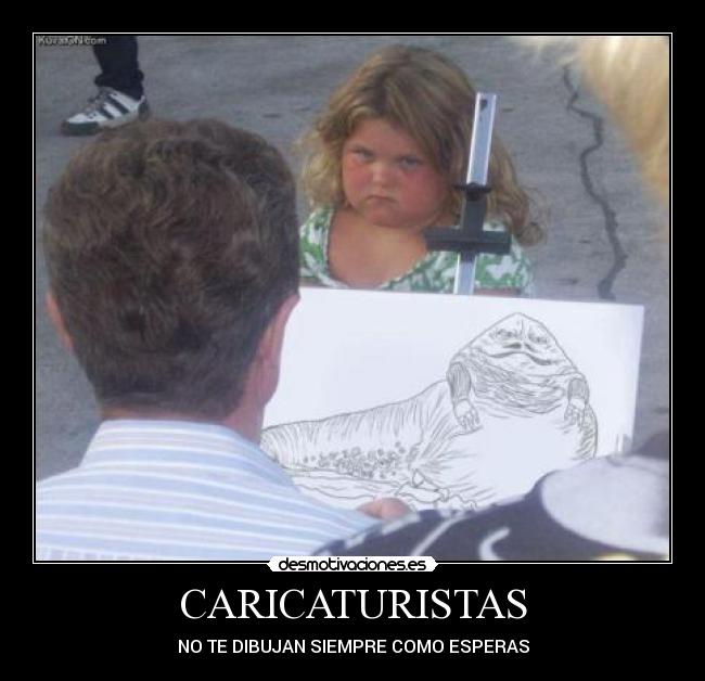 CARICATURISTAS - NO TE DIBUJAN SIEMPRE COMO ESPERAS
