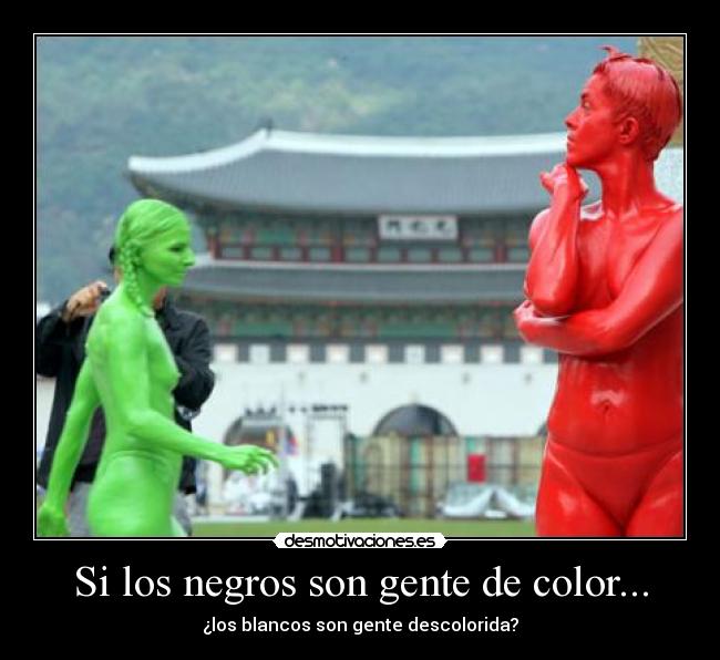 Si los negros son gente de color... - 