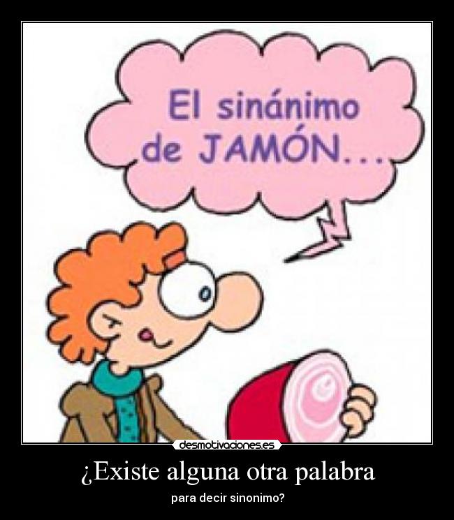 ¿Existe alguna otra palabra - para decir sinonimo?