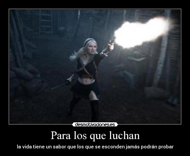 Para los que luchan - la vida tiene un sabor que los que se esconden jamás podrán probar