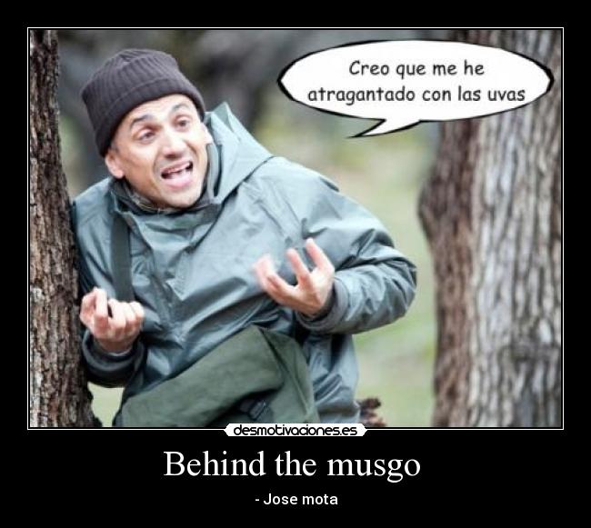 Behind the musgo - - Jose mota