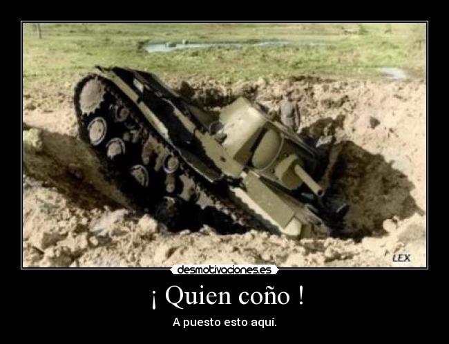 ¡ Quien coño ! -
