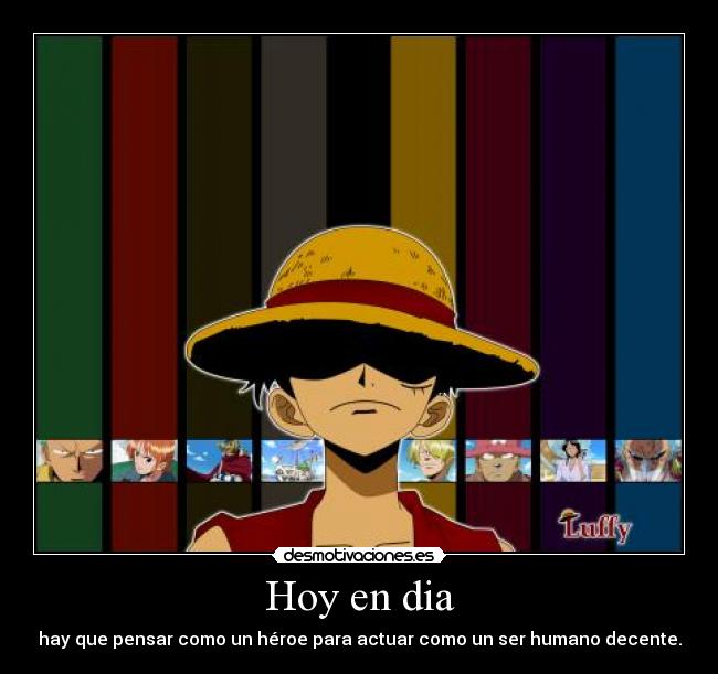 Hoy en dia - hay que pensar como un héroe para actuar como un ser humano decente.