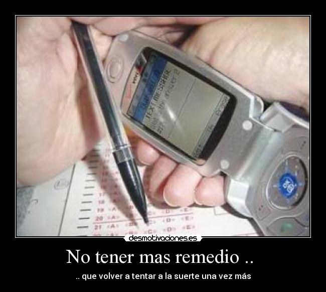 No tener mas remedio ..  - 