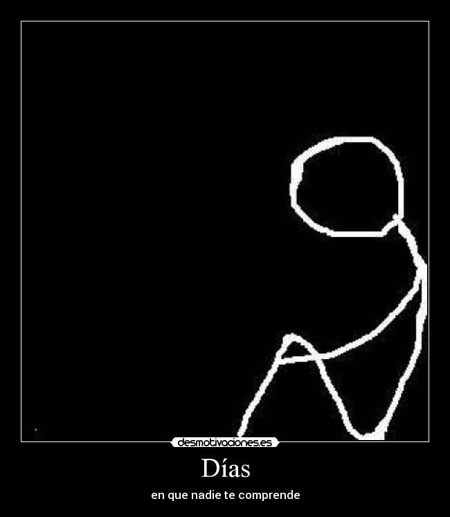 Días - en que nadie te comprende