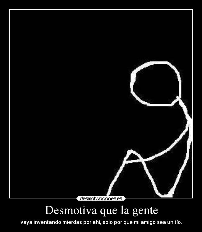 Desmotiva que la gente -