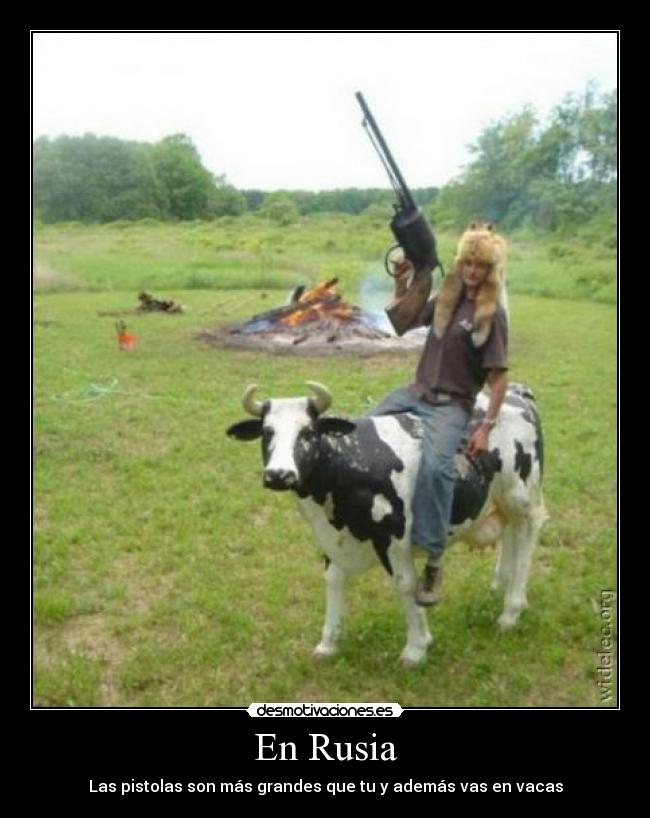 En Rusia - Las pistolas son más grandes que tu y además vas en vacas