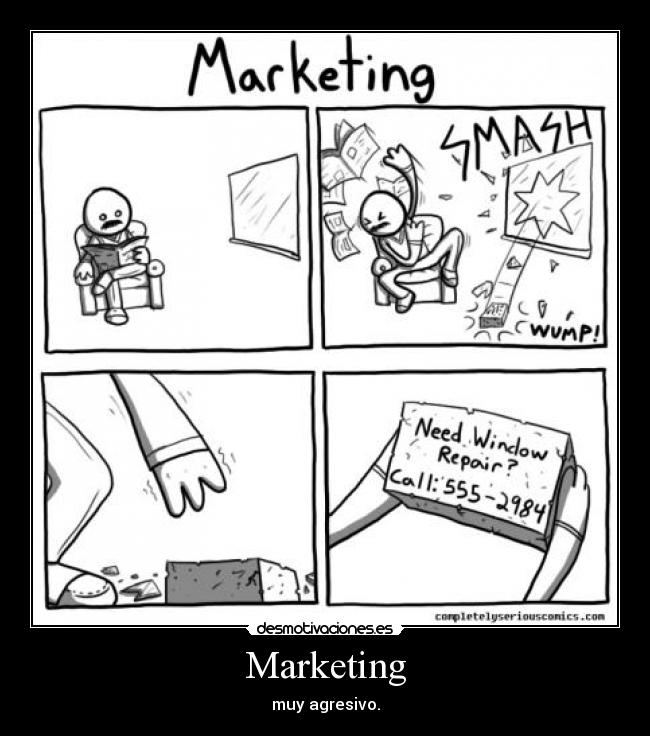 Marketing - muy agresivo.