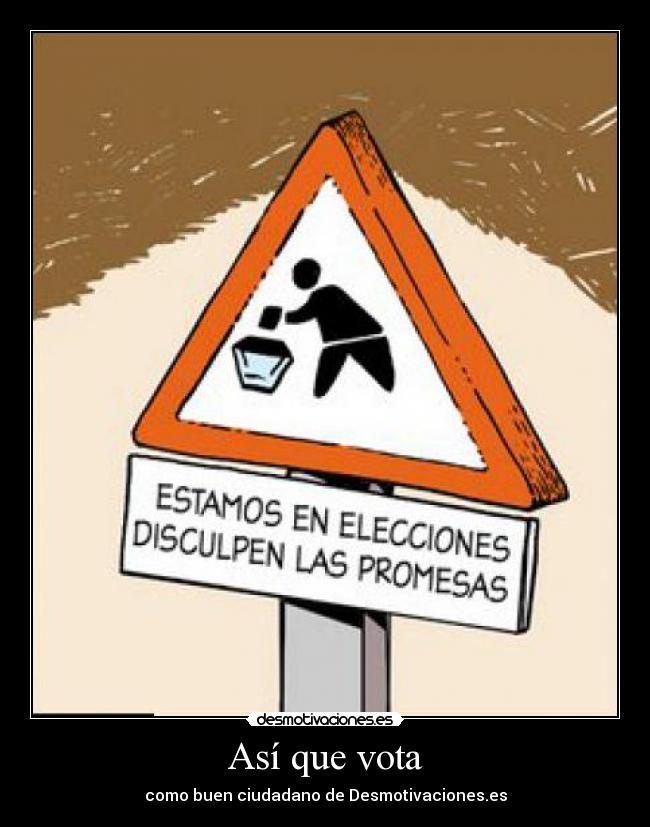 Así que vota - como buen ciudadano de Desmotivaciones.es