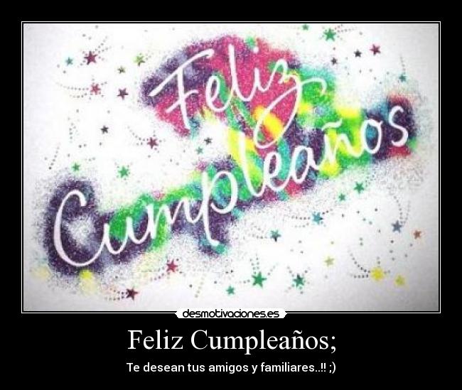 Feliz Cumpleaños; -