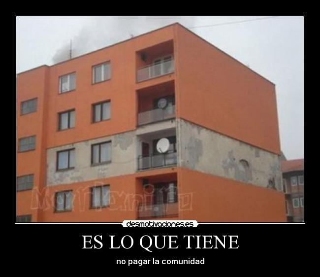 ES LO QUE TIENE - no pagar la comunidad