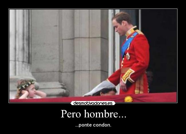 Pero hombre... -
