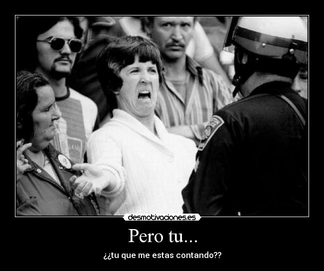 Pero tu... - ¿¿tu que me estas contando??