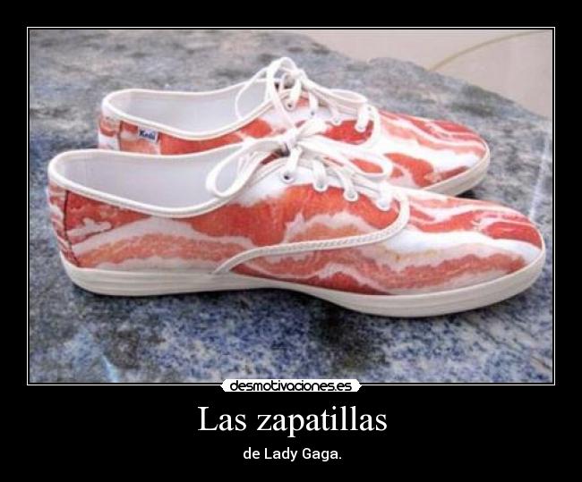 Las zapatillas - de Lady Gaga.