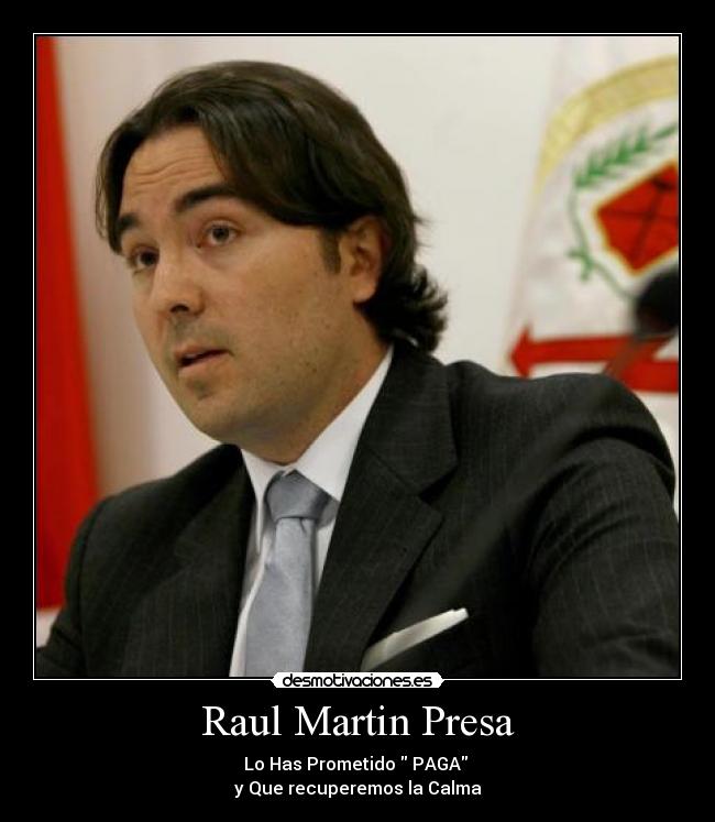 Raul Martin Presa - Lo Has Prometido PAGA
y Que recuperemos la Calma