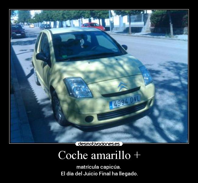 Coche amarillo + - matrícula capicúa. 
El día del Juicio Final ha llegado.