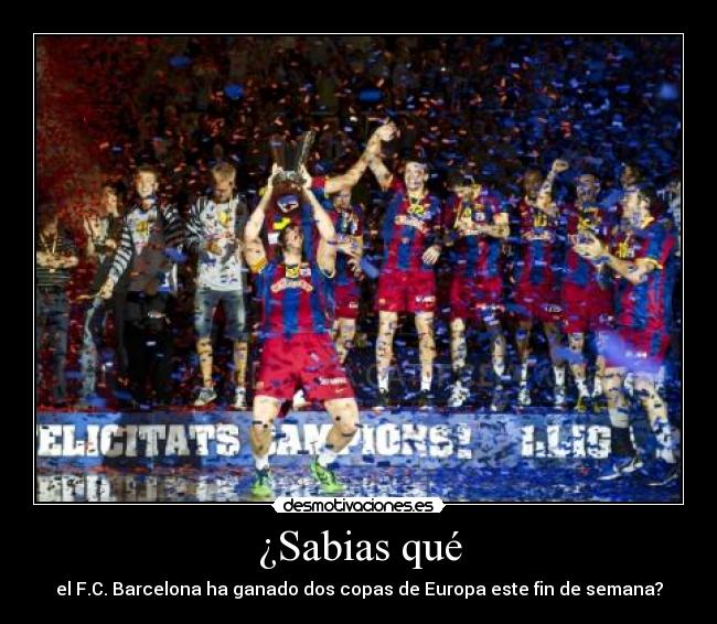 ¿Sabias qué - el F.C. Barcelona ha ganado dos copas de Europa este fin de semana?