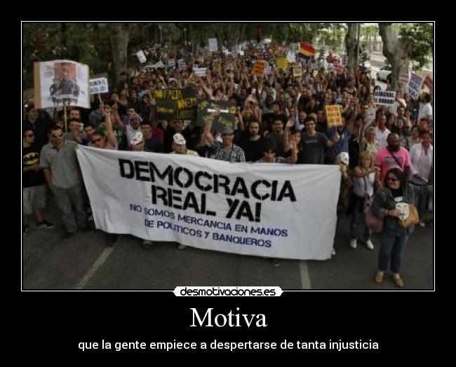 Motiva - que la gente empiece a despertarse de tanta injusticia
