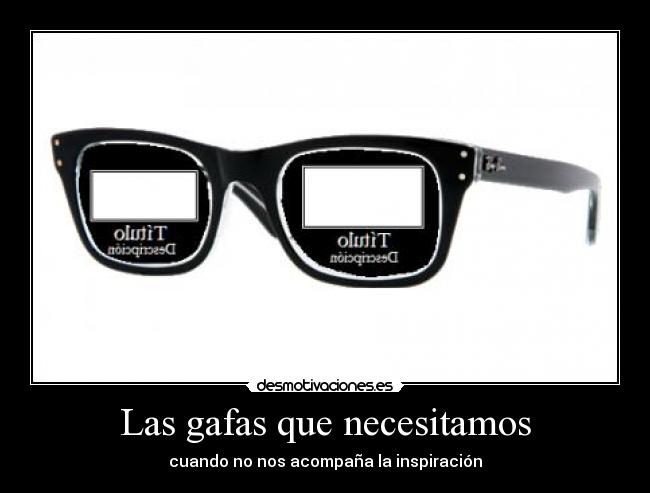 Las gafas que necesitamos - cuando no nos acompaña la inspiración