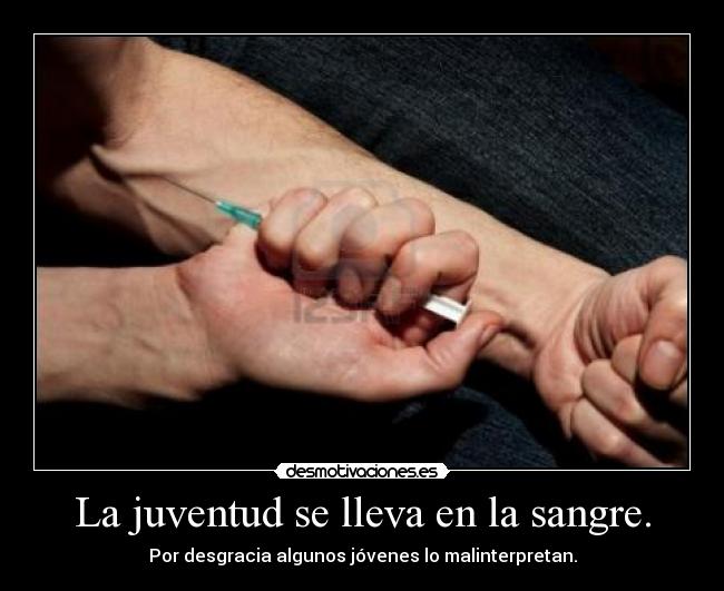La juventud se lleva en la sangre. -