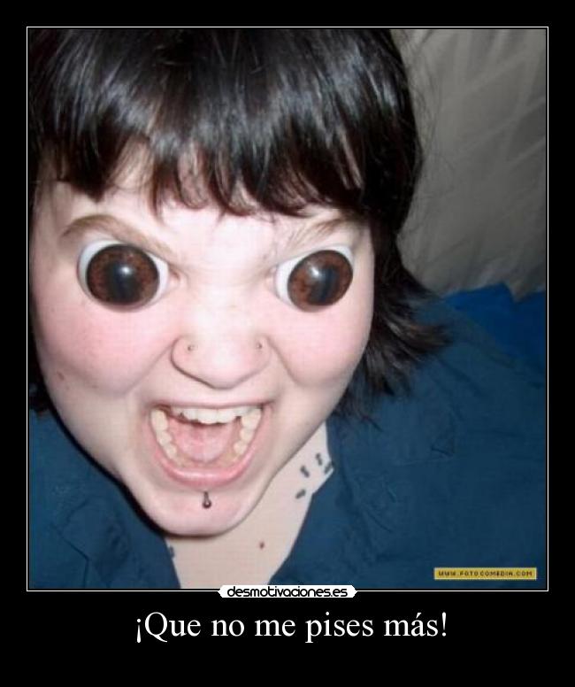 ¡Que no me pises más! - 