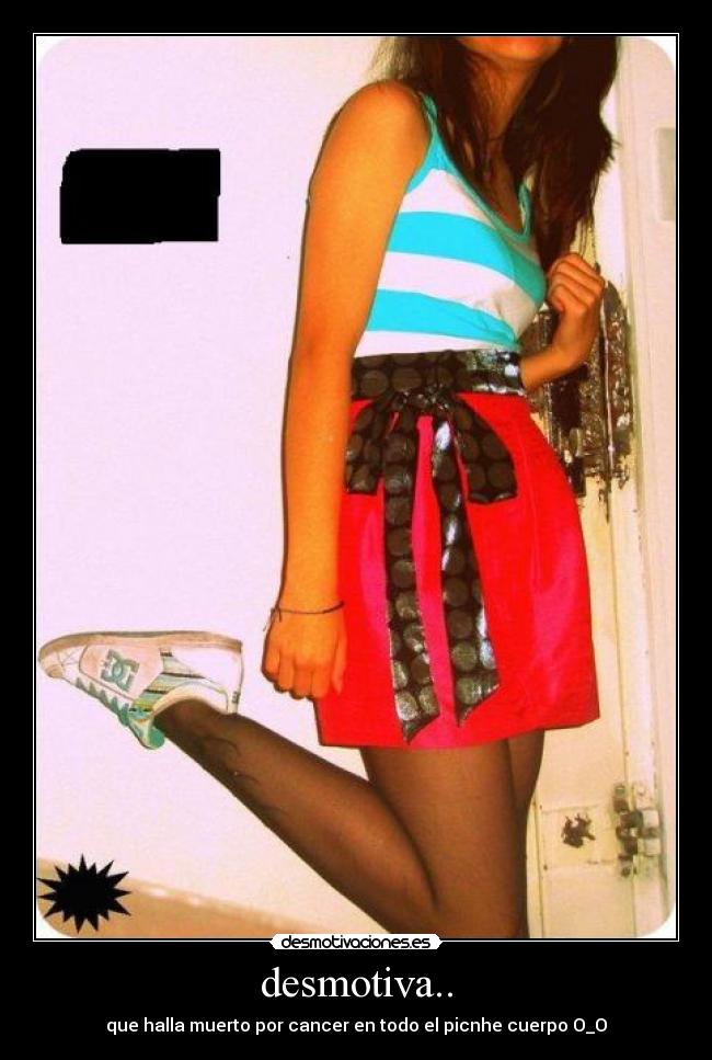 desmotiva.. - que halla muerto por cancer en todo el picnhe cuerpo O_O