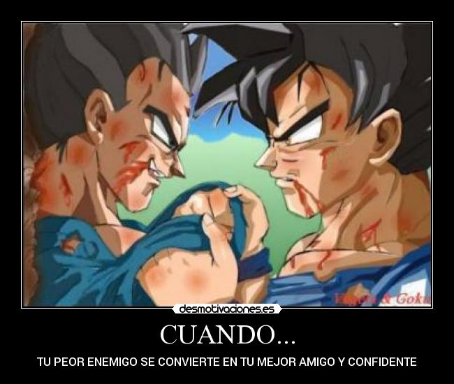 CUANDO... - TU PEOR ENEMIGO SE CONVIERTE EN TU MEJOR AMIGO Y CONFIDENTE