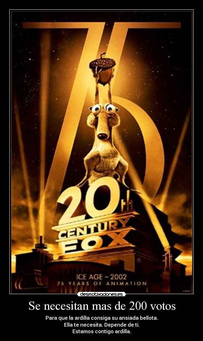 Se necesitan mas de 200 votos - Para que la ardilla consiga su ansiada bellota.
Ella te necesita. Depende de ti.
Estamos contigo ardilla.