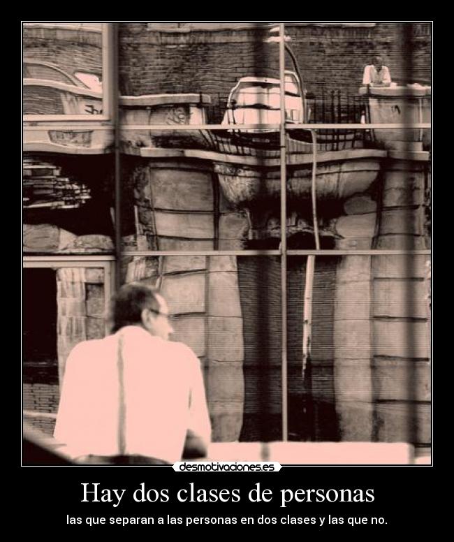 Hay dos clases de personas -  las que separan a las personas en dos clases y las que no. 