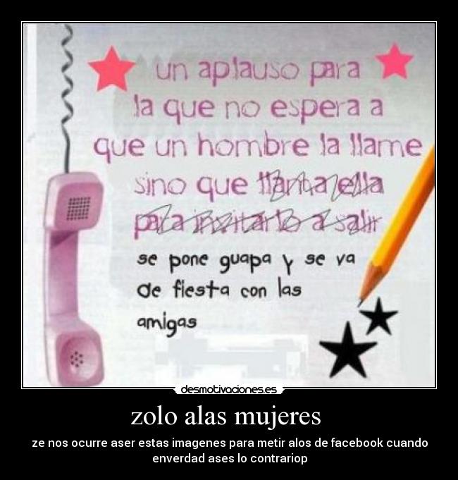 zolo alas mujeres - ze nos ocurre aser estas imagenes para metir alos de facebook cuando
enverdad ases lo contrariop