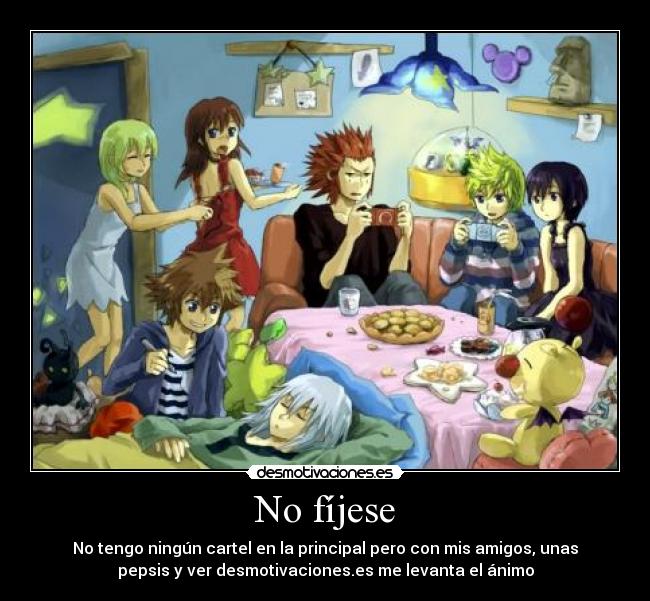 No fíjese - No tengo ningún cartel en la principal pero con mis amigos, unas
pepsis y ver desmotivaciones.es me levanta el ánimo