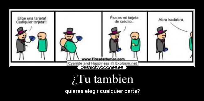 ¿Tu tambien - quieres elegir cualquier carta?