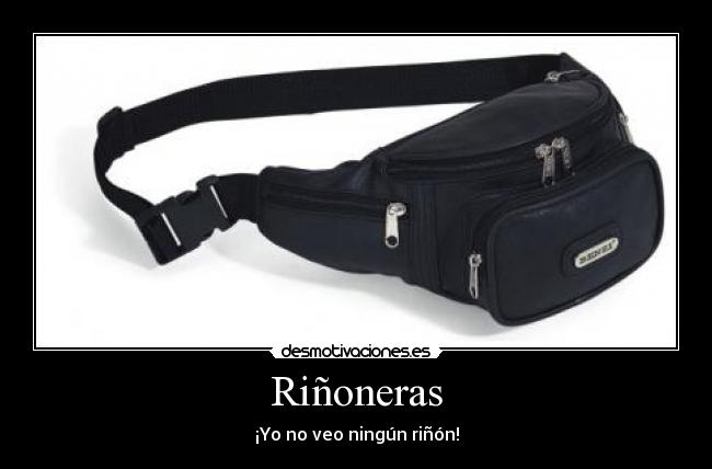 Riñoneras - ¡Yo no veo ningún riñón!