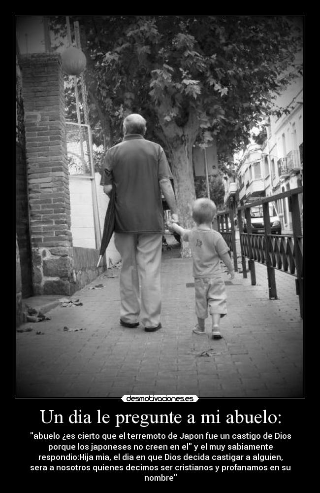 Un dia le pregunte a mi abuelo: -