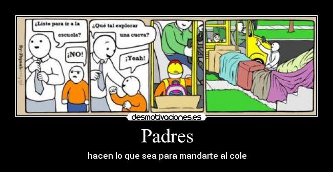 Padres - hacen lo que sea para mandarte al cole