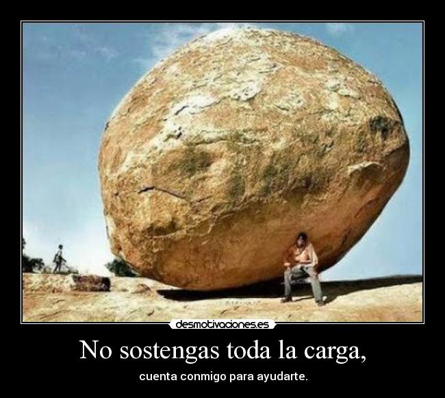 No sostengas toda la carga, - 